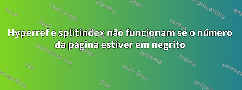 Hyperref e splitindex não funcionam se o número da página estiver em negrito