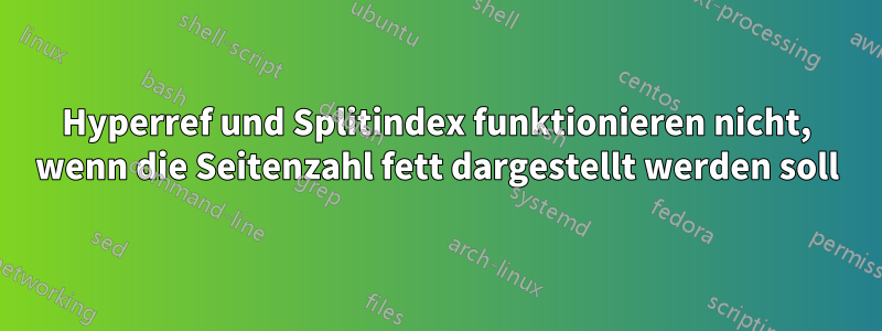 Hyperref und Splitindex funktionieren nicht, wenn die Seitenzahl fett dargestellt werden soll