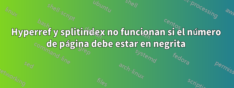 Hyperref y splitindex no funcionan si el número de página debe estar en negrita