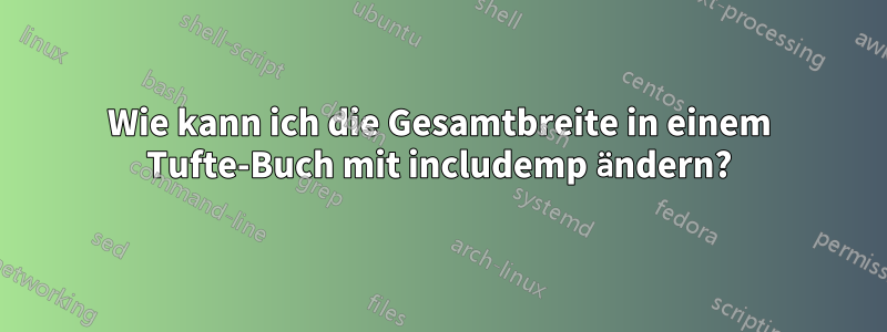 Wie kann ich die Gesamtbreite in einem Tufte-Buch mit includemp ändern?