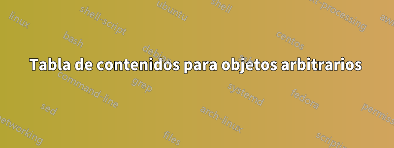 Tabla de contenidos para objetos arbitrarios