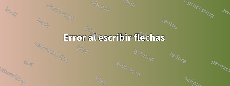 Error al escribir flechas