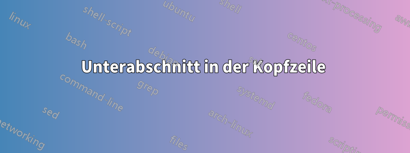 Unterabschnitt in der Kopfzeile