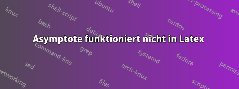 Asymptote funktioniert nicht in Latex