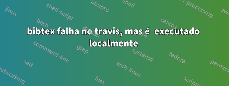 bibtex falha no travis, mas é executado localmente