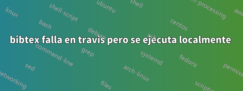 bibtex falla en travis pero se ejecuta localmente