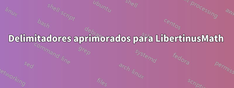 Delimitadores aprimorados para LibertinusMath