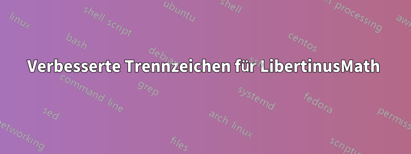 Verbesserte Trennzeichen für LibertinusMath