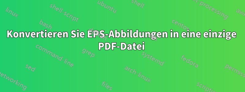 Konvertieren Sie EPS-Abbildungen in eine einzige PDF-Datei