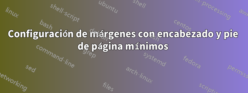 Configuración de márgenes con encabezado y pie de página mínimos