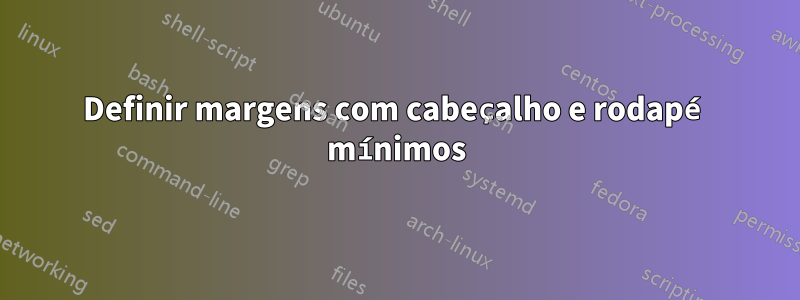 Definir margens com cabeçalho e rodapé mínimos