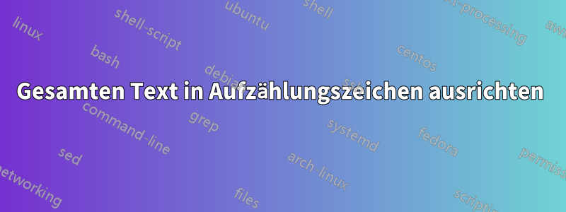 Gesamten Text in Aufzählungszeichen ausrichten