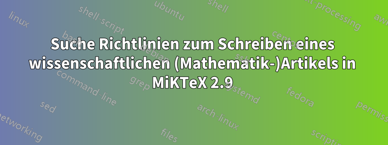 Suche Richtlinien zum Schreiben eines wissenschaftlichen (Mathematik-)Artikels in MiKTeX 2.9