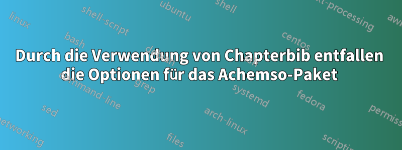 Durch die Verwendung von Chapterbib entfallen die Optionen für das Achemso-Paket