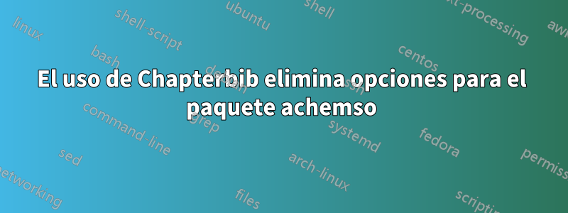 El uso de Chapterbib elimina opciones para el paquete achemso