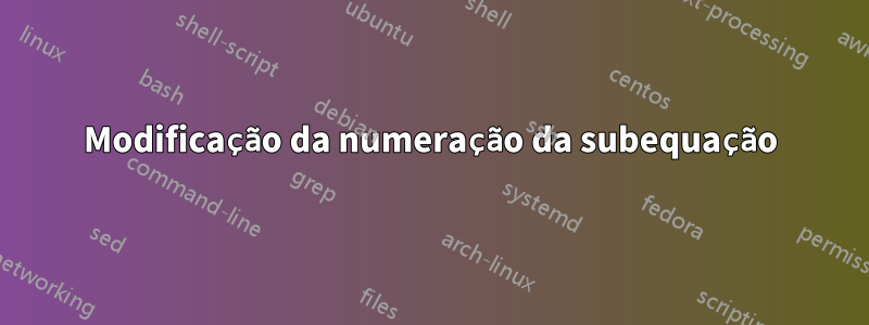 Modificação da numeração da subequação