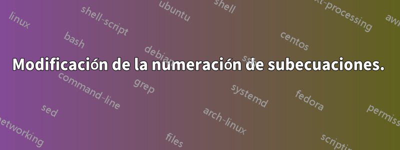 Modificación de la numeración de subecuaciones.