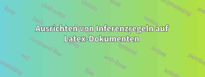 Ausrichten von Inferenzregeln auf Latex-Dokumenten