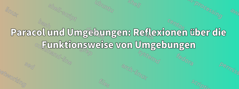 Paracol und Umgebungen: Reflexionen über die Funktionsweise von Umgebungen