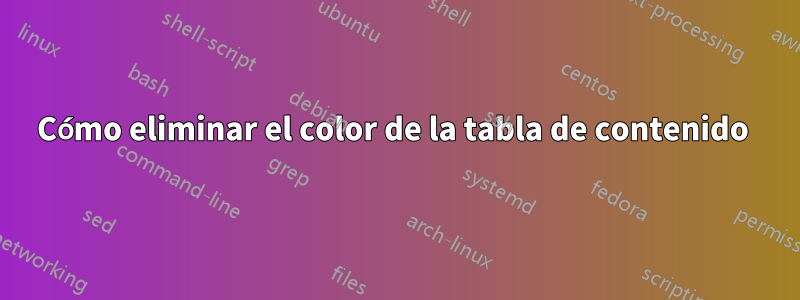 Cómo eliminar el color de la tabla de contenido 