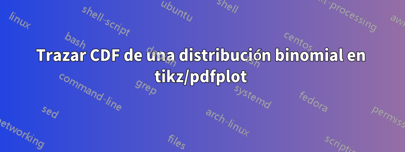 Trazar CDF de una distribución binomial en tikz/pdfplot