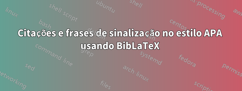 Citações e frases de sinalização no estilo APA usando BibLaTeX