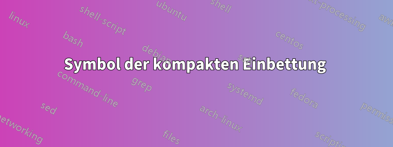 Symbol der kompakten Einbettung