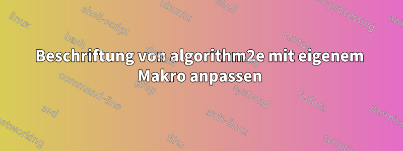 Beschriftung von algorithm2e mit eigenem Makro anpassen