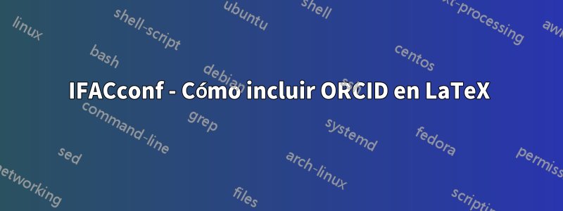 IFACconf - Cómo incluir ORCID en LaTeX