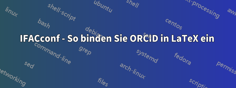 IFACconf - So binden Sie ORCID in LaTeX ein