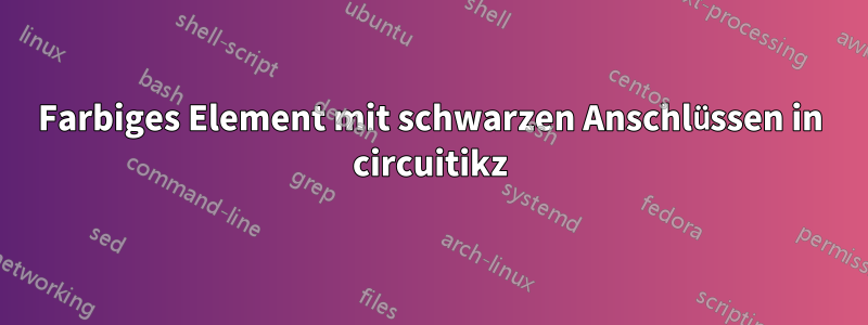 Farbiges Element mit schwarzen Anschlüssen in circuitikz