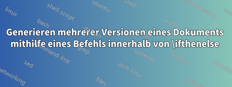 Generieren mehrerer Versionen eines Dokuments mithilfe eines Befehls innerhalb von \ifthenelse