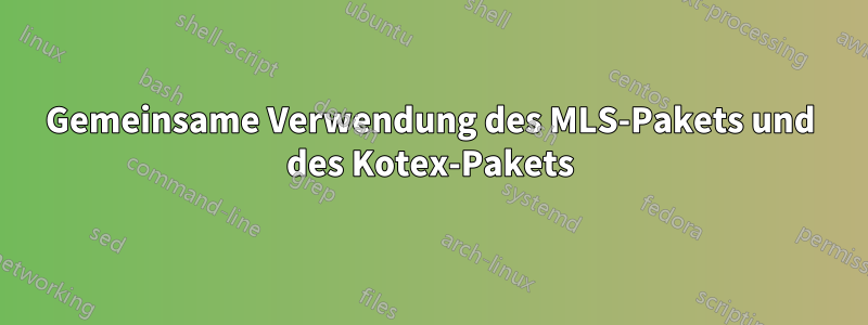 Gemeinsame Verwendung des MLS-Pakets und des Kotex-Pakets