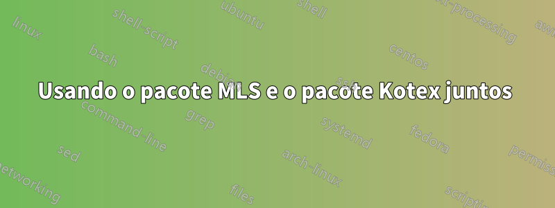 Usando o pacote MLS e o pacote Kotex juntos