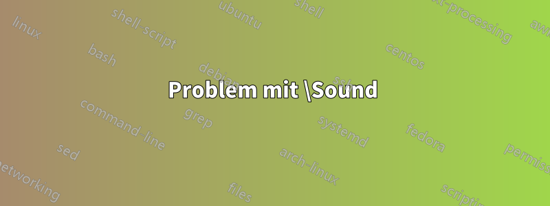 Problem mit \Sound