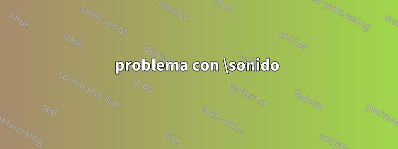 problema con \sonido