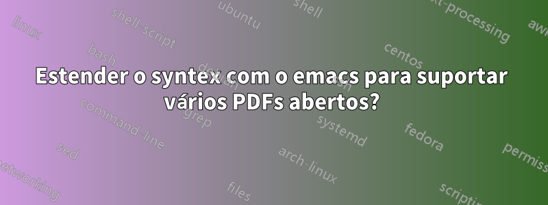 Estender o syntex com o emacs para suportar vários PDFs abertos?