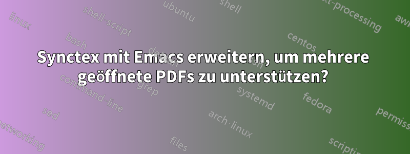 Synctex mit Emacs erweitern, um mehrere geöffnete PDFs zu unterstützen?