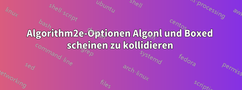 Algorithm2e-Optionen Algonl und Boxed scheinen zu kollidieren