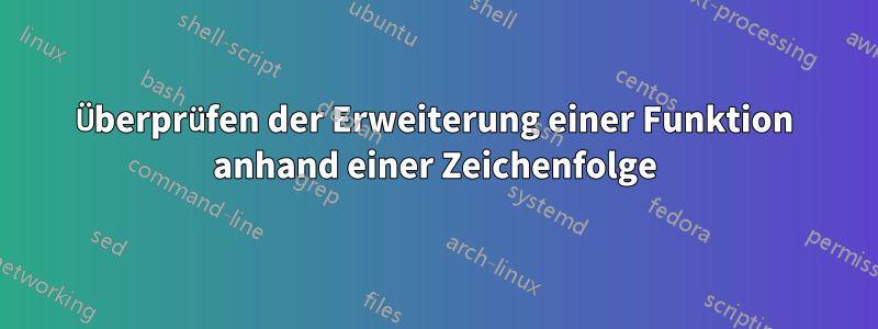 Überprüfen der Erweiterung einer Funktion anhand einer Zeichenfolge