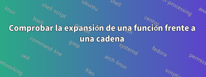 Comprobar la expansión de una función frente a una cadena