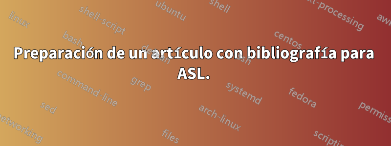 Preparación de un artículo con bibliografía para ASL.