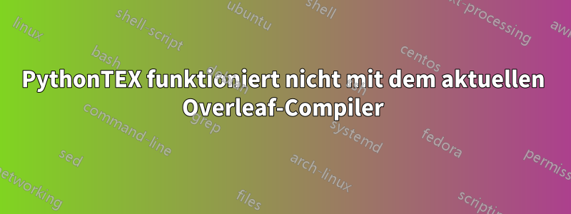 PythonTEX funktioniert nicht mit dem aktuellen Overleaf-Compiler