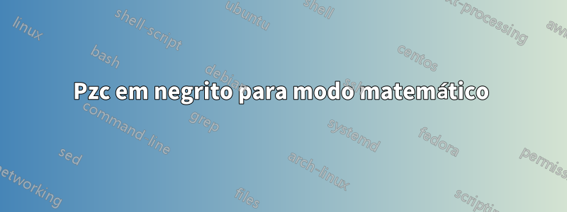 Pzc em negrito para modo matemático