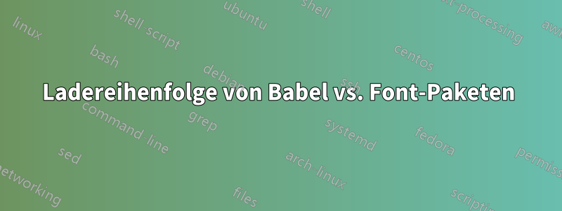 Ladereihenfolge von Babel vs. Font-Paketen