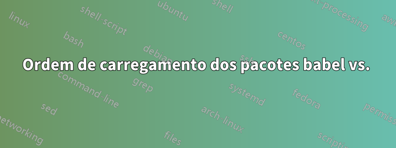 Ordem de carregamento dos pacotes babel vs.