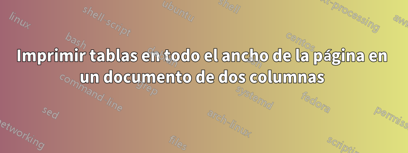 Imprimir tablas en todo el ancho de la página en un documento de dos columnas