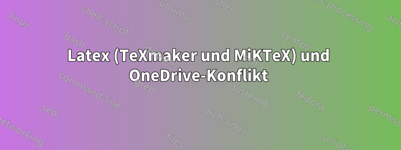 Latex (TeXmaker und MiKTeX) und OneDrive-Konflikt