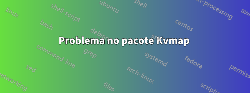 Problema no pacote Kvmap