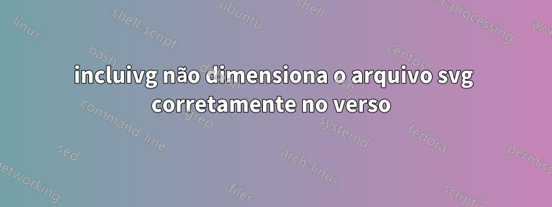 incluivg não dimensiona o arquivo svg corretamente no verso 